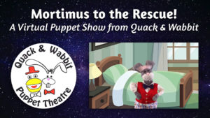 Quack and Wabbit Puppet Show: Mortimus to the Rescue